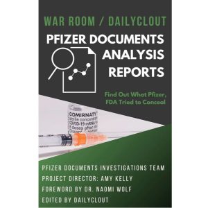 War Room / DailyClout Pfizer Documents Analysis Volunteers’ Reports: Find Out What Pfizer, FDA Tried to Conceal