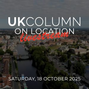 UK Column On Location Livestream - York - 18 October 2025